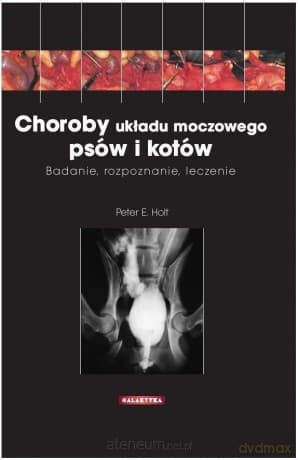Choroby układu moczowego psów i kotów - Peter E. Holt