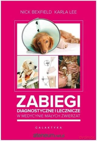 Zabiegi diagnostyczne i lecznicze w medycynie małych zwierząt - Nick Bexfield, Karla Lee