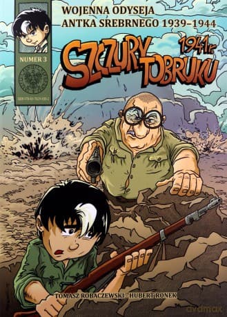 Wojenna odyseja Antka Srebrnego. Szczury Tobruku 1941 r. - Tomasz Robaczewski, Hubert Ronek