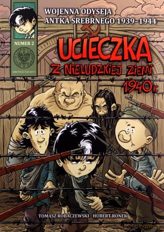 Wojenna odyseja Antka Srebrnego. Ucieczka z nieludzkiej ziemi 1940 r. - Tomasz Robaczewski, Hubert Ronek
