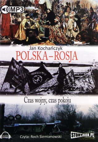 Polska - Rosja. Czas wojny, czas pokoju - Jan Kochańczyk