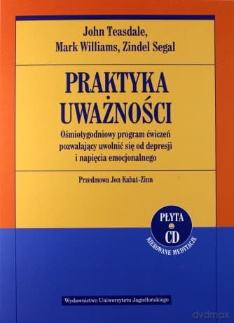 Praktyka uważności. Ośmiotygodniowy program - John D. Teasdale , Mark Williams , Zindel V. Segal
