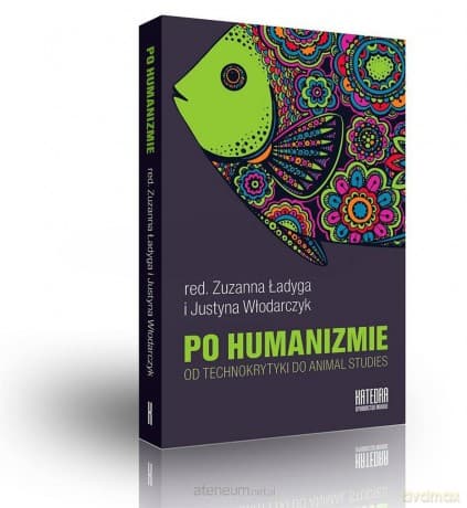 Po humanizmie. Od technokrytyki do animal studies