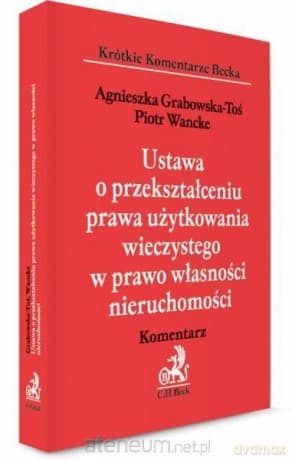 Ustawa o przekszt. prawa użytkowania Komentarz - Agnieszka Grabowska-Toś, Piotr Wancke