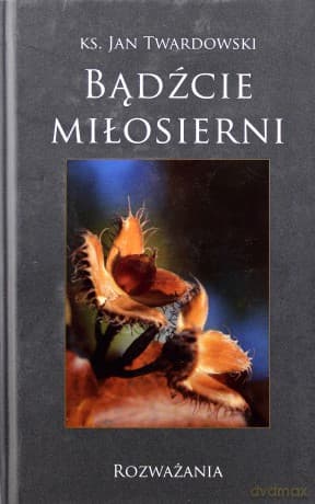 Bądźcie miłosierni. Rozważania - Jan Twardowski (twarda)