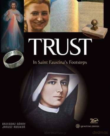 Trust. In Saint Faustina's Footsteps - Grzegorz Górny, Janusz Rosikoń