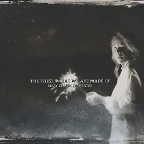 Mary Chapin Carpenter: The Things That We Are Made of