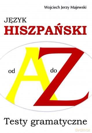 Testy gramatyczne Od A do Z - Język hiszpański - Wojciech Jerzy Majewski