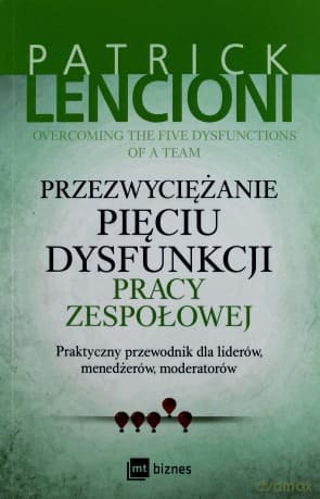 Przezwyciężanie Pięciu Dysfunkcji Pracy Zespołowej (miękka) - Patrick Lencioni
