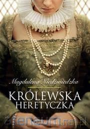 Królewska heretyczka - Magdalena Niedźwiedzka