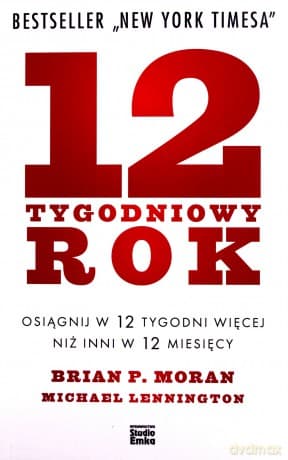 12 - tygodniowy rok - Brian P. Moran, Michael Lennington