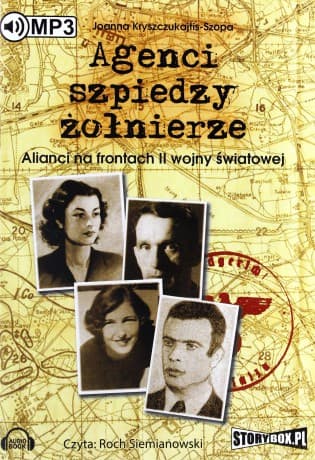 Agenci, Szpiedzy, Żołnierze. Alianci Na Frontach II Wojny Światowej - Joanna Kryszczukajtis-Szopa
