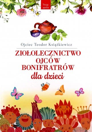 Ziołolecznictwo Ojców Bonifratrów dla dzieci - Teodor Książkiewicz
