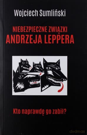 Niebezpieczne związki Andrzeja Leppera. Kto naprawdę go zabił - Wojciech Sumliński