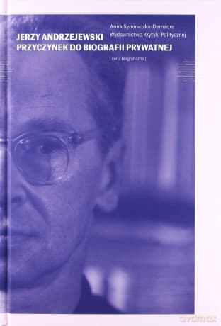 Jerzy Andrzejewski. Przyczynek do biografii prywatnej - Anna Demadre-Synoradzka