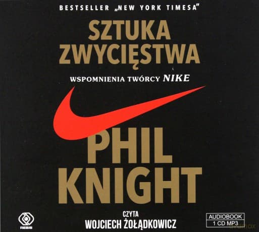 Sztuka zwycięstwa. Wspomnienia twórcy Nike - Phil Knight