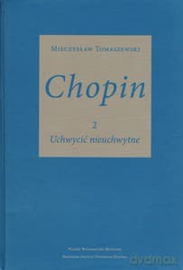 Chopin. Tom 2. Uchwycić nieuchwytne - Mieczysław Tomaszewski