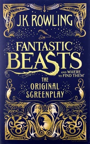 Fantastic Beasts and Where to Find Them: The Original Screenplay - Joanne K. Rowling