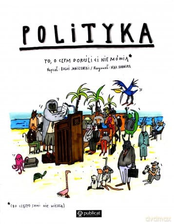 Polityka. To o czym dorośli ci nie mówią - Boguś Janiszewski