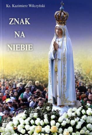Znak na niebie - Ks. Kazimierz Wilczyński