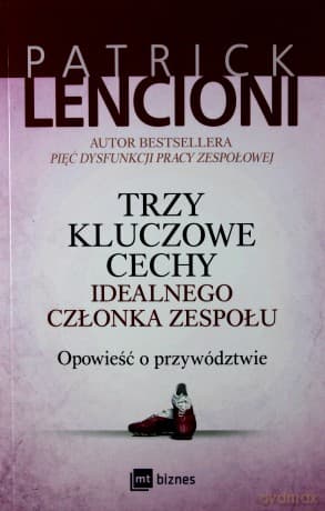 Trzy kluczowe cechy idealnego członka zespołu. Opowieść o przywództwie - Patrick Lencioni