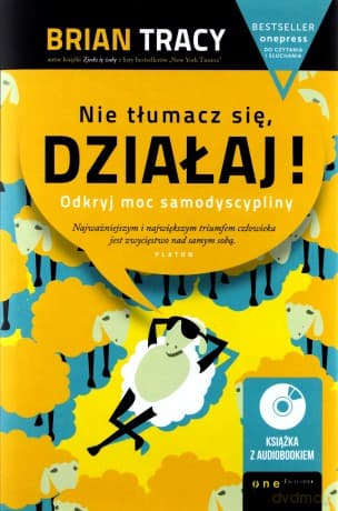 Nie tłumacz się, działaj! - Brian Tracy