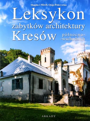 Leksykon zabytków architektury kresów północno-wschodnich - Magda Osip-Pokrywka