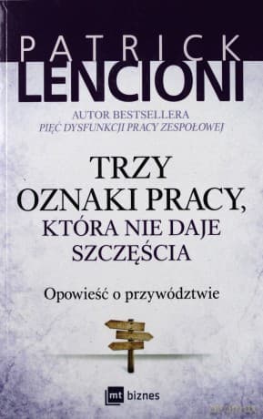 Trzy oznaki pracy, która nie daje szczęścia. Opowieść o przywództwie - Patrick Lencioni