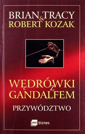 Wędrówki z Gandalfem. Przywództwo - Brian Tracy
