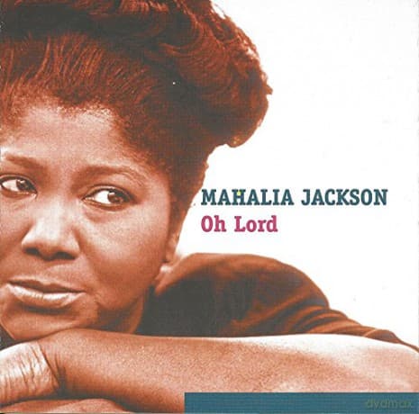 Mahalia Jackson: Oh Lord