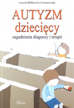Autyzm dziecięcy, zagadnienia diagnozy i terapii - Lucyna Bobkowicz-Lewartowska