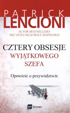 Cztery obsesje wyjątkowego szefa. Opowieść o przywództwie - Patrick Lencioni