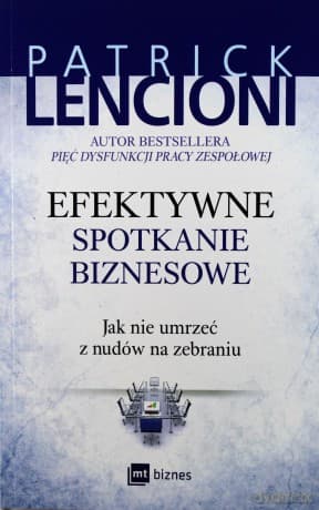 Efektywne spotkanie biznesowe. Jak nie umrzeć z nudów na zebraniu - Patrick Lencioni