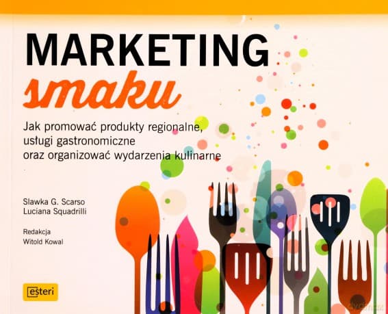 Marketing smaku. Jak promować produkty regionalne, usługi gastronomiczne oraz organizować wydarzenia kulinarne - Luciana Squadrilli