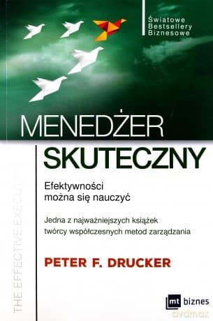 Menedżer skuteczny. Efektywności można się nauczyć - Peter F. Drucker