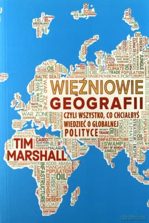 Więźniowie geografii, czyli wszystko, co chciałbyś wiedzieć o globalnej polityce - Tim Marshall