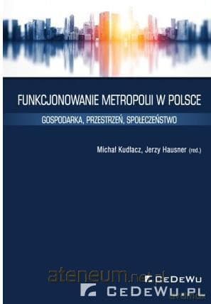 Funkcjonowanie metropolii w Polsce - Michał Kudłacz, Jerzy Hausner