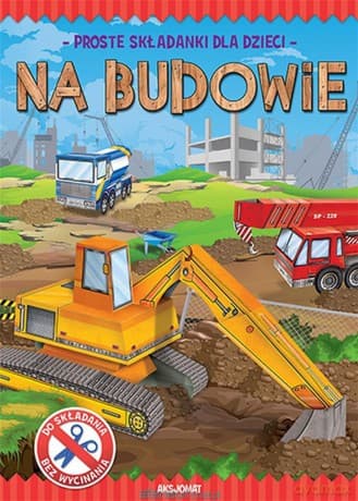 Proste składanki dla dzieci. Na budowie