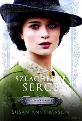 Szlachetne serce Tom 2 Mieć odwagę by marzyć - Susan Anne Mason