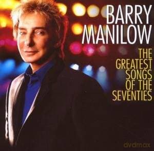 Barry Manilow: The Greatest Songs Of The Seventies