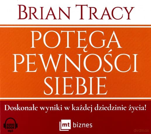 Potęga pewności siebie. Doskonałe wyniki w każdej dziedzinie życia - Brian Tracy