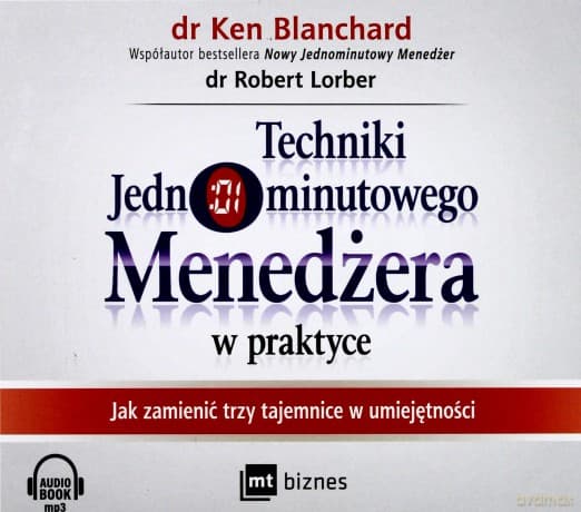 Techniki jednominutowego menedżera w praktyce. Jak zmienić trzy tajemnice w umiejętności - Ken Blanchard