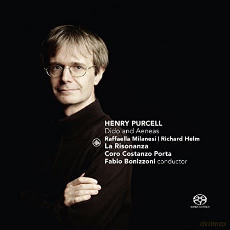 Raffaella Milanesi & Richard Helm & La Risonanza & Coro Costanzo Porta & Fabio Bonizzoni: Henry Purcell: Dido and Aeneas