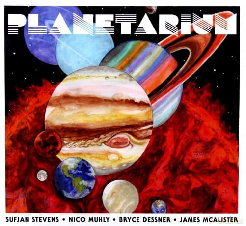 Sufjan Stevens & Bryce Dessner & Nico Muhly & James Mcalister: Planetarium