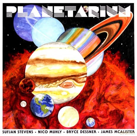 Sufjan Stevens & Bryce Dessner & Nico Muhly & James Mcalister: Planetarium