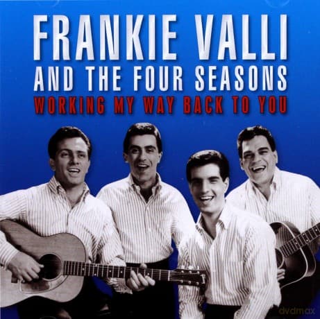 Frankie Valli & The Four Seasons: Working My Way Back To You