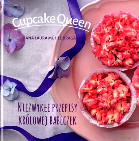 Cupcake queen. Niezwykłe przepisy królowej babeczek - Ana Laura Muehle-Braga