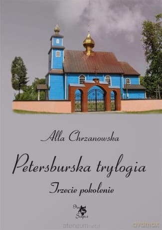 Petersburska tryulogia. Trzecie pokolenie (Tom 3) - Alla Alicja Chrzanowska