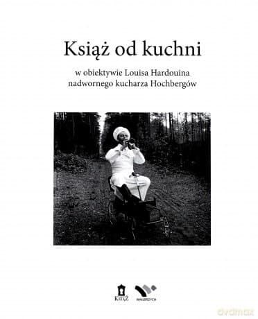 Książ od kuchni w obiektywie Louisa Hardouina nadwornego kucharza Hochbergów