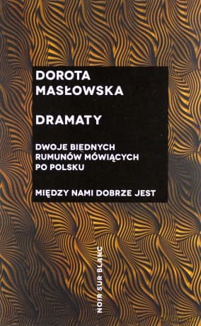 Dramaty. Dwoje biednych rumunów mówiących po polsku. Między nami dobrze jest - Dorota Masłowska